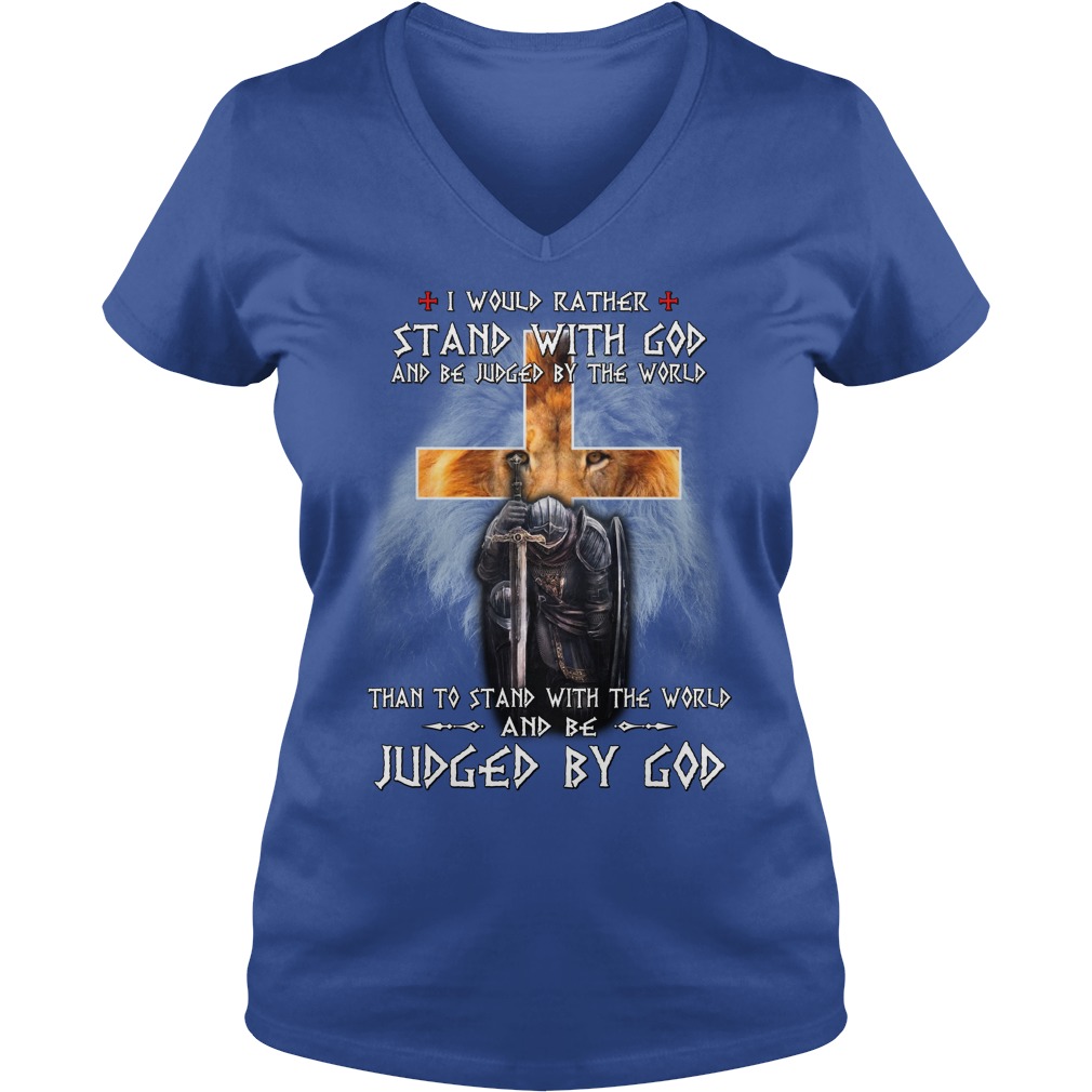 I Would Rather Stand With God And Be Judged By The World Lion Warrior shirt, Lady V-Neck, Guy Tee