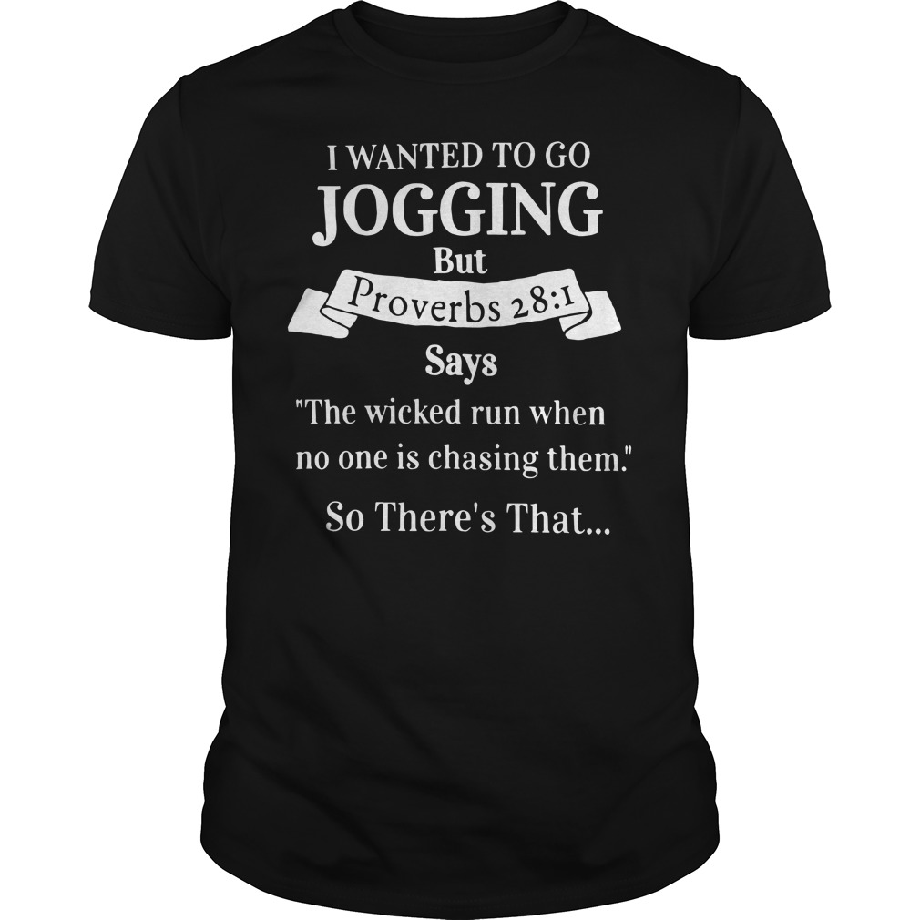 I wanted to go jogging but proverbs 28:1 shirt, lady tee, hoodie, I wanted to go jogging shirt