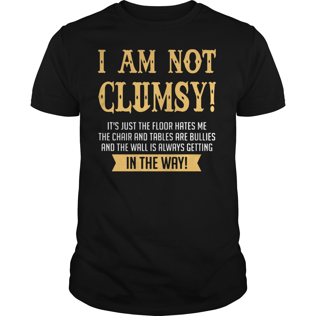 I'm not clumsy it's just the floor hates me shirt, guy tee, hoodie