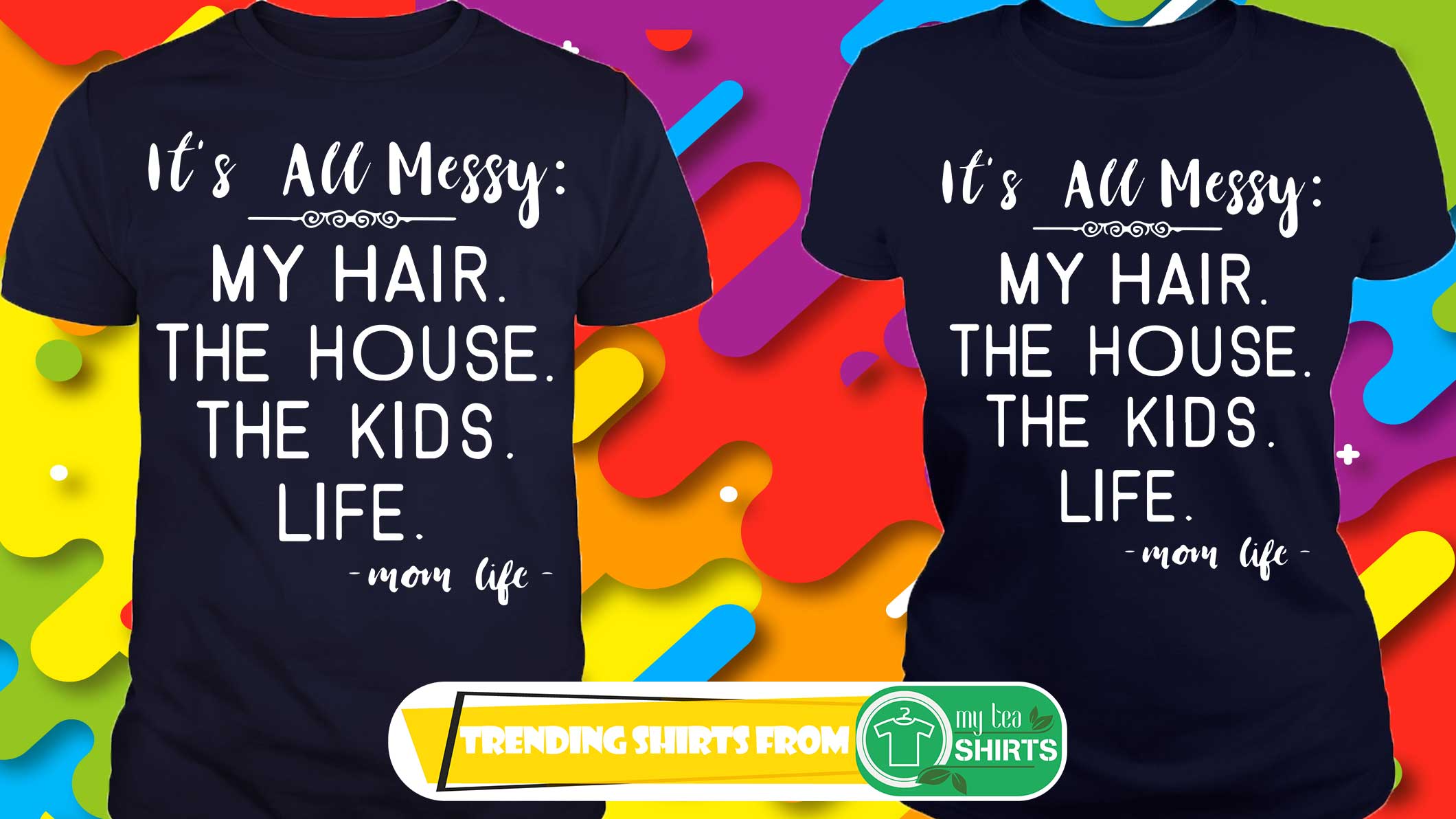 YourTops Women Its All Messy The Kids Life The House My Hair T-Shirt