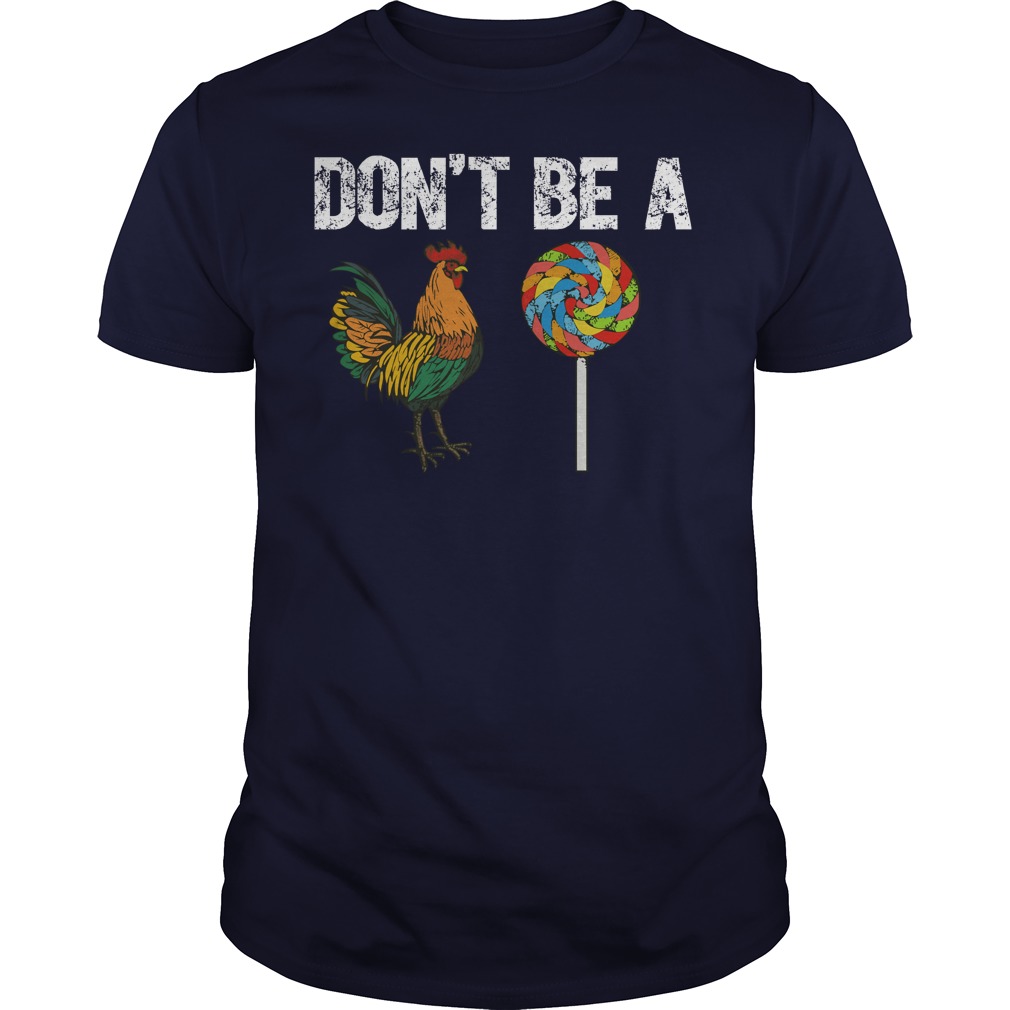 Rooster Don't Be A Cock Sucker Shirt, Sweat Shirt, Lady V-Neck