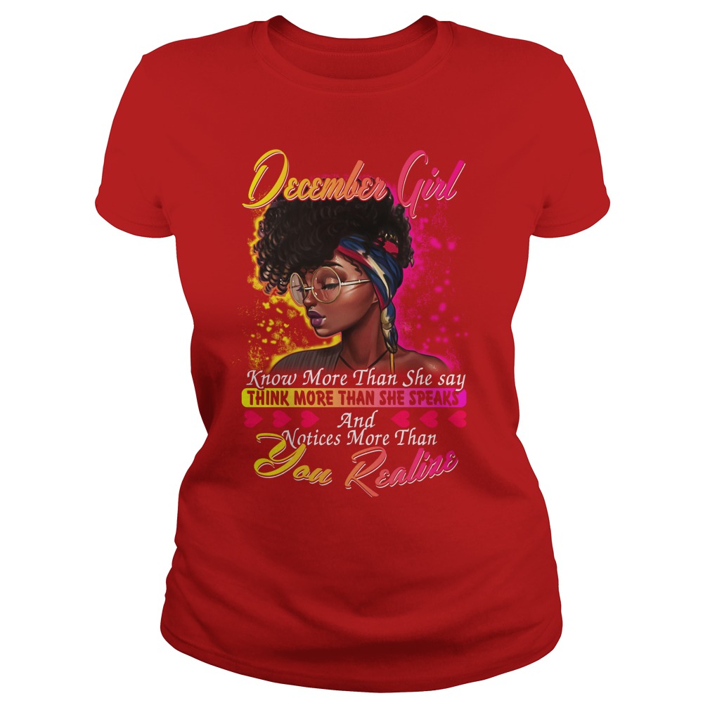 December girl know more than she say thinking more than she speaks shirt lady tee - December girl know more than she say shirt