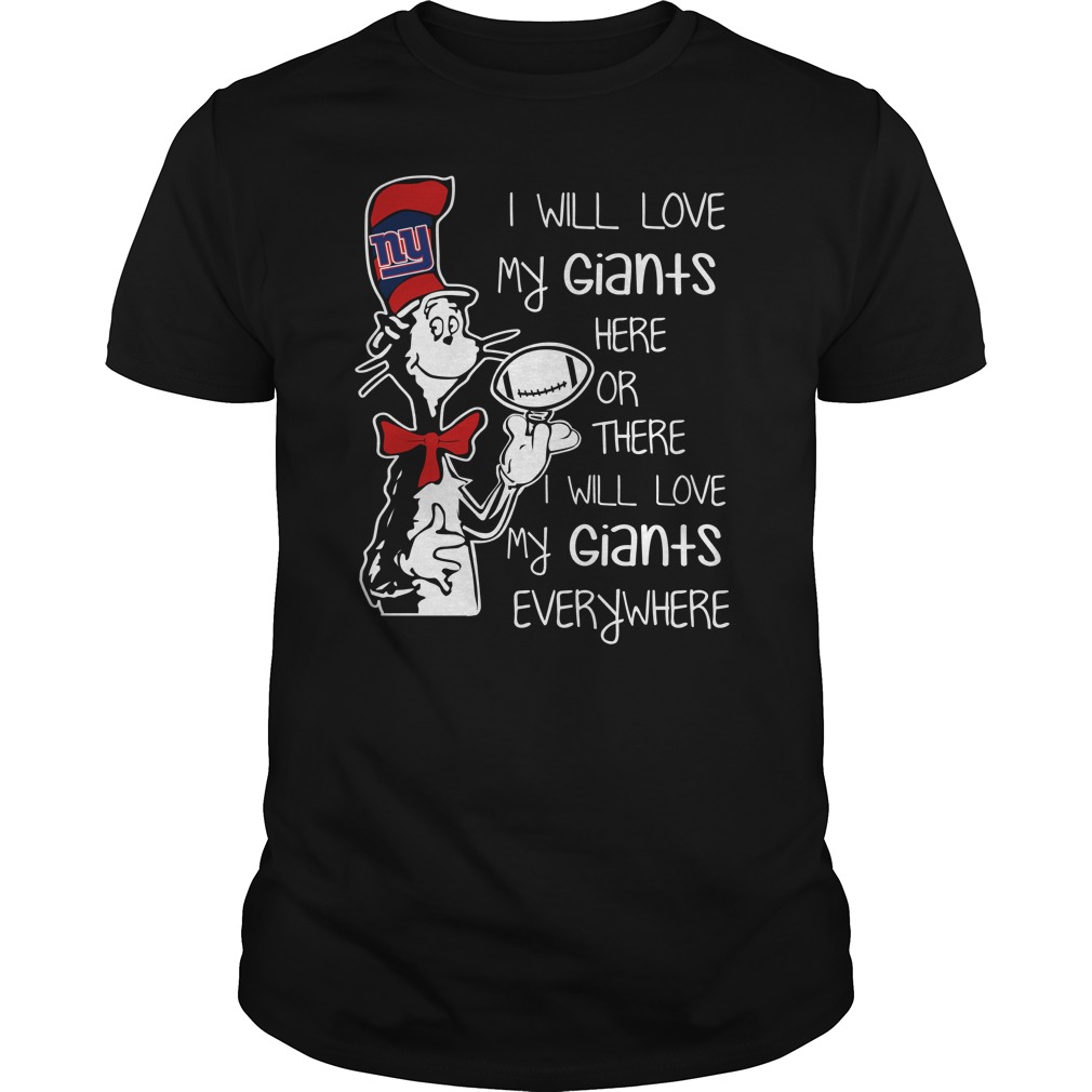 Dr Seuss I will love my New York Giants here or there I will love my New York Giants everywhere guy tee - Dr Seuss I will love my Giants here or there I will love my Giants everywhere shirt