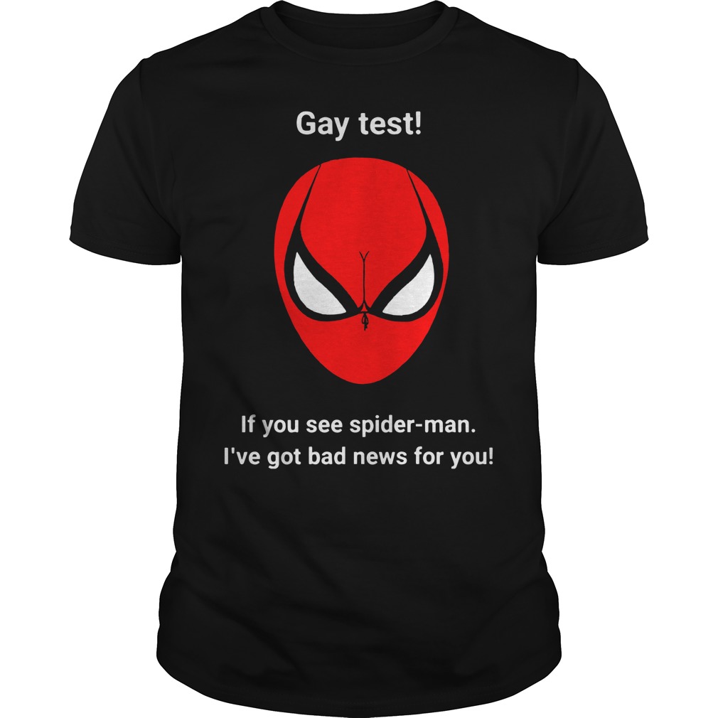 Gay test if you see spiderman i've got bad news for you shirt guy tee