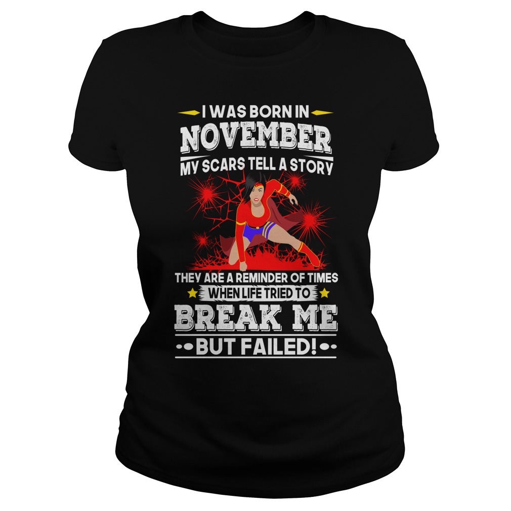 I was born in November My scars tell a story shirt lady tee - They are a reminder when life tried to break me shirt