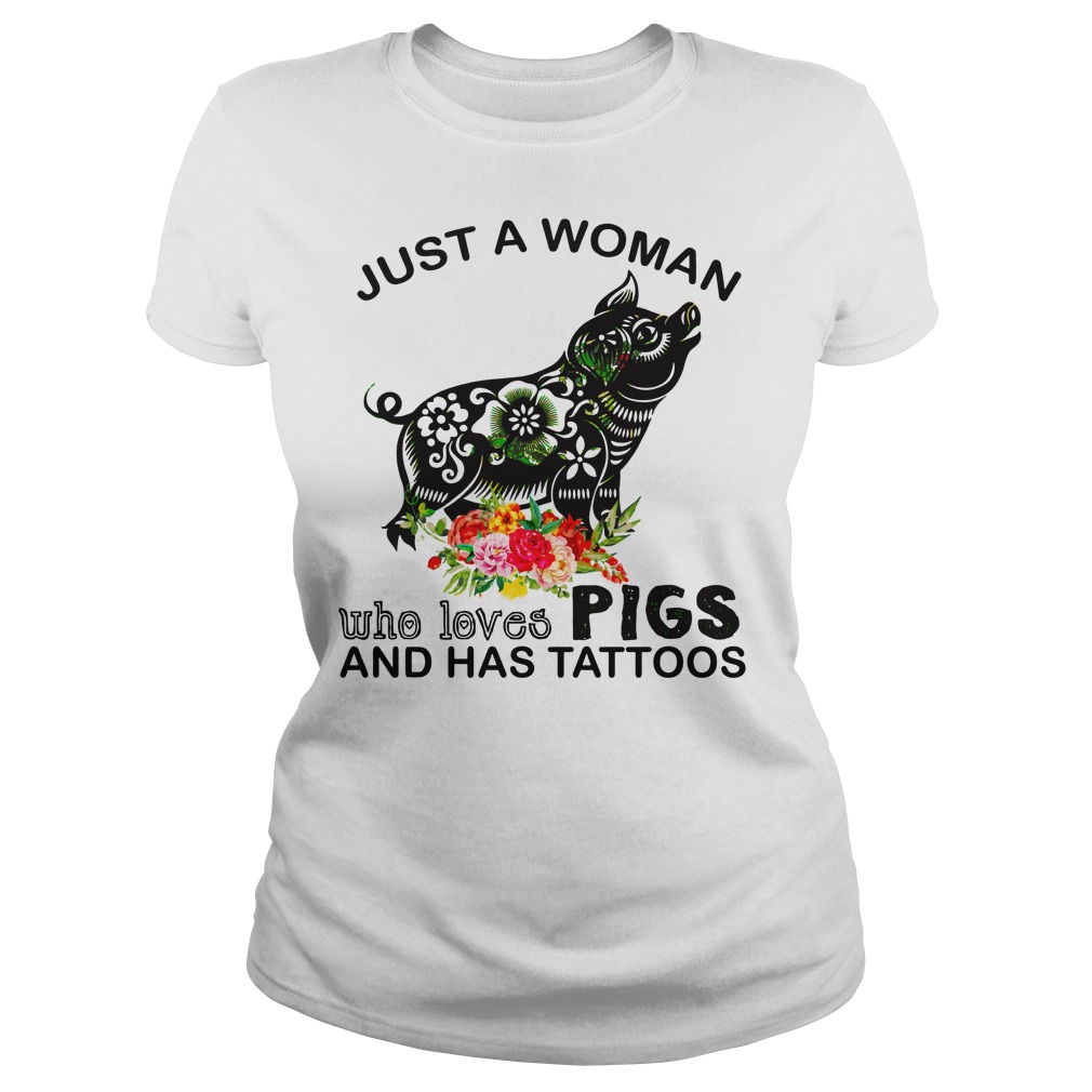 Just a woman who loves Pigs and has tattoos shirt lady tee