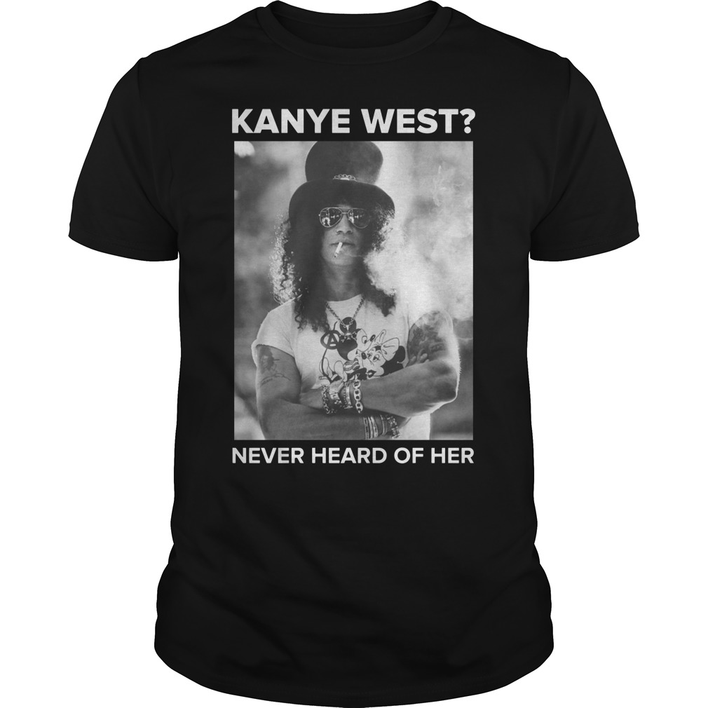 Kanye West never heard of her shirt guy tee