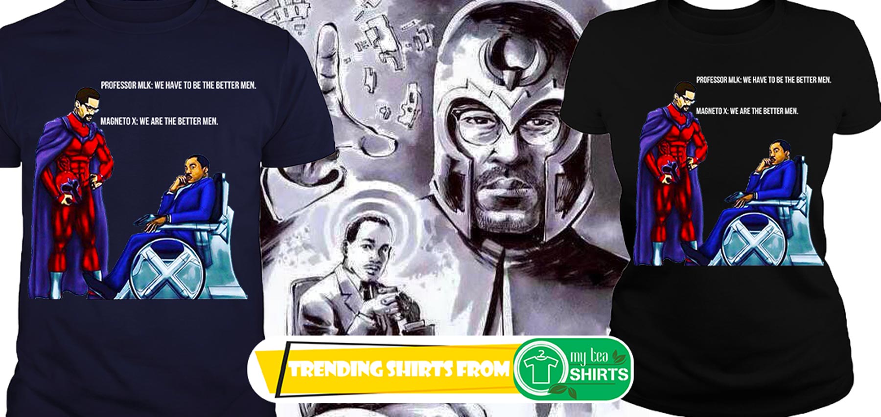 Professor MLK and Magneto X We have to be the better men shirt