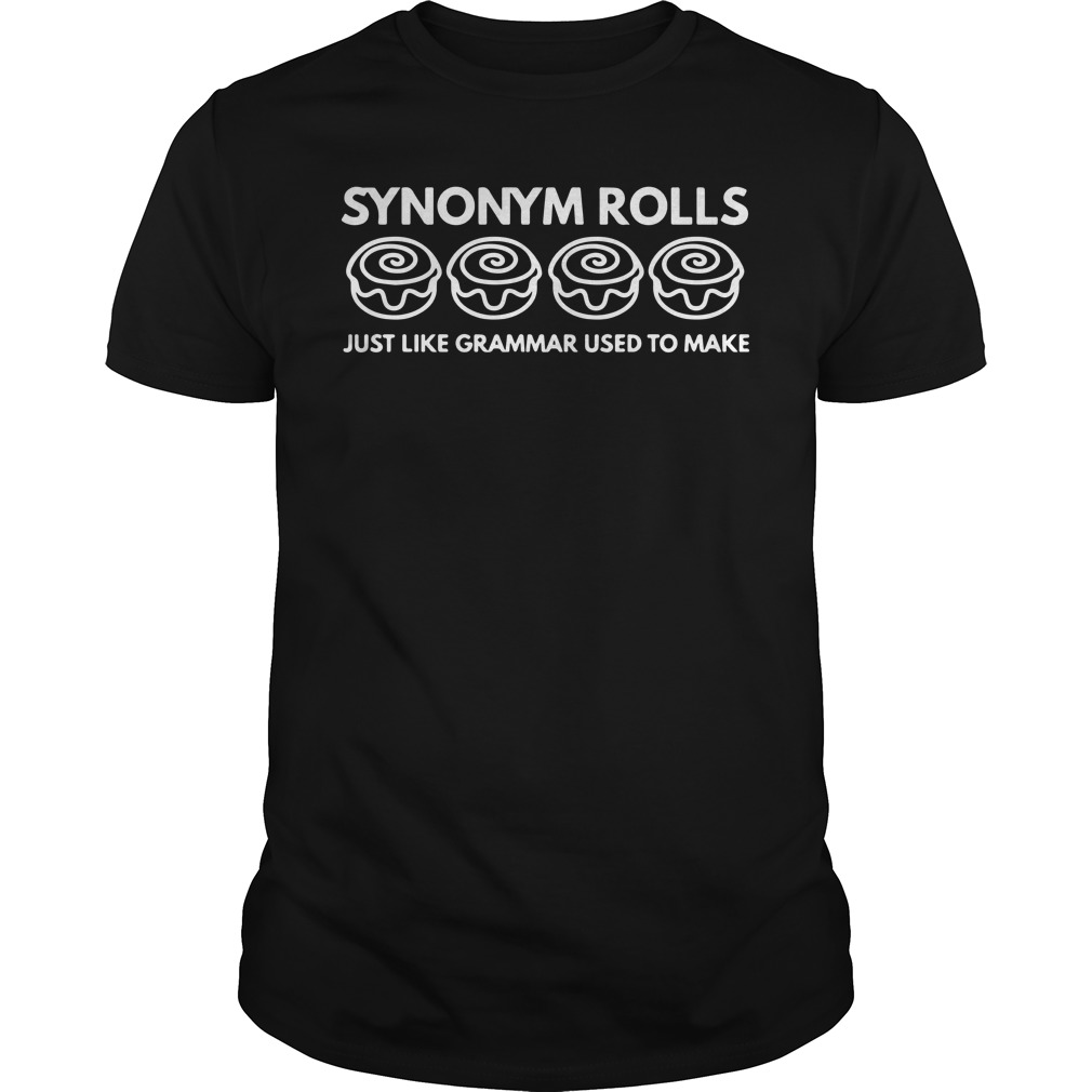 Synonym Rolls Just like grammar used to make shirt guy tee