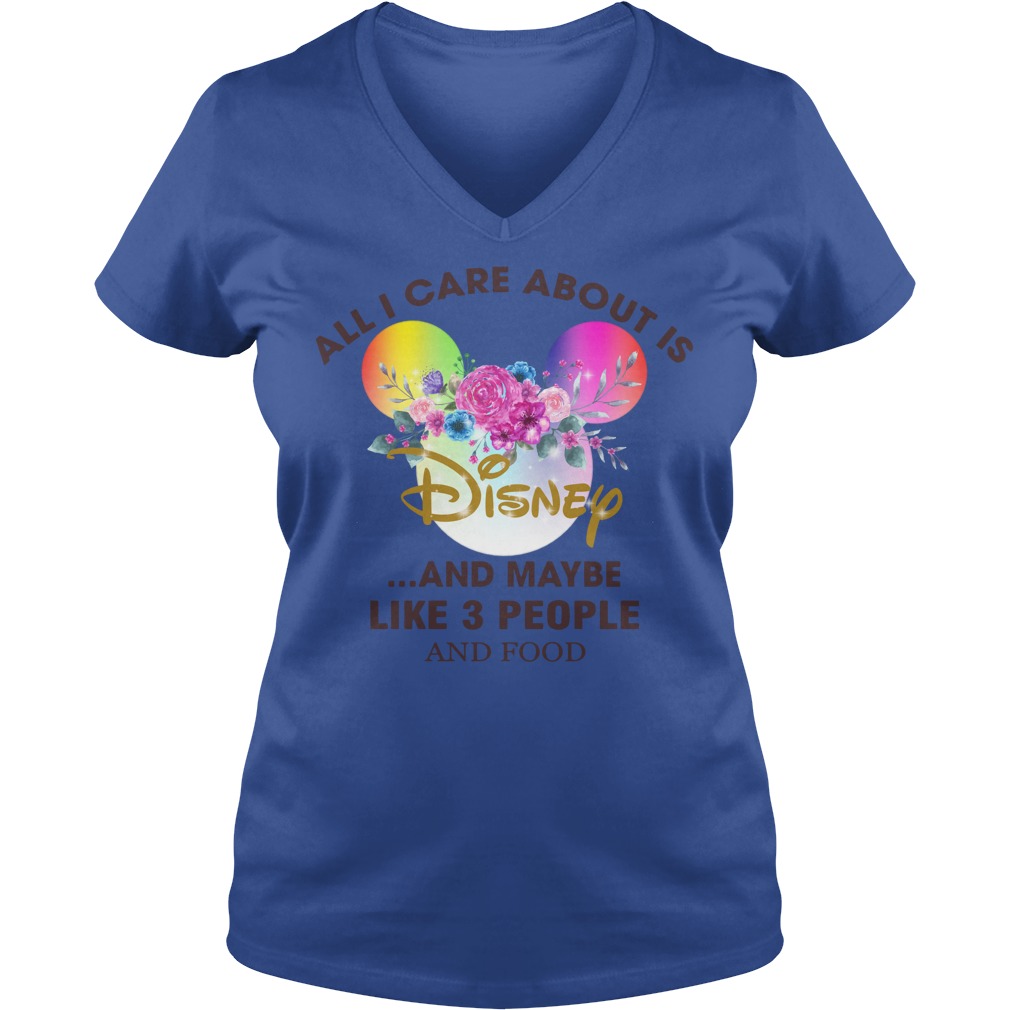 All I care about is Disney and maybe like 3 people and food shirt lady v-neck