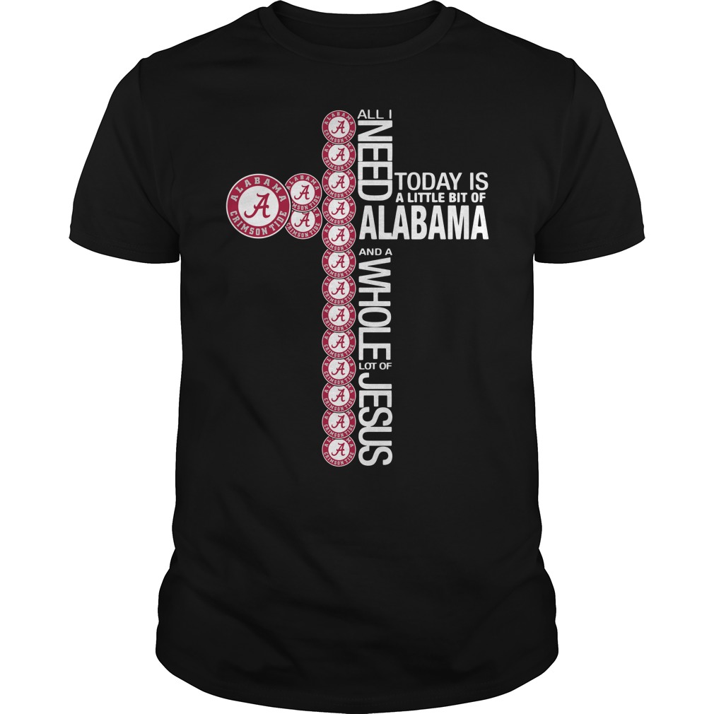 All I need today is a little bit of Alabama Crimson Tide and a whole lot of Jesus shirt lady tee