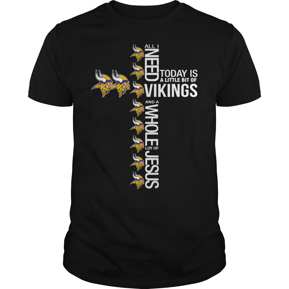 All I need today is a little bit of Minnesota Vikings and a whole lot of Jesus shirt guy tee