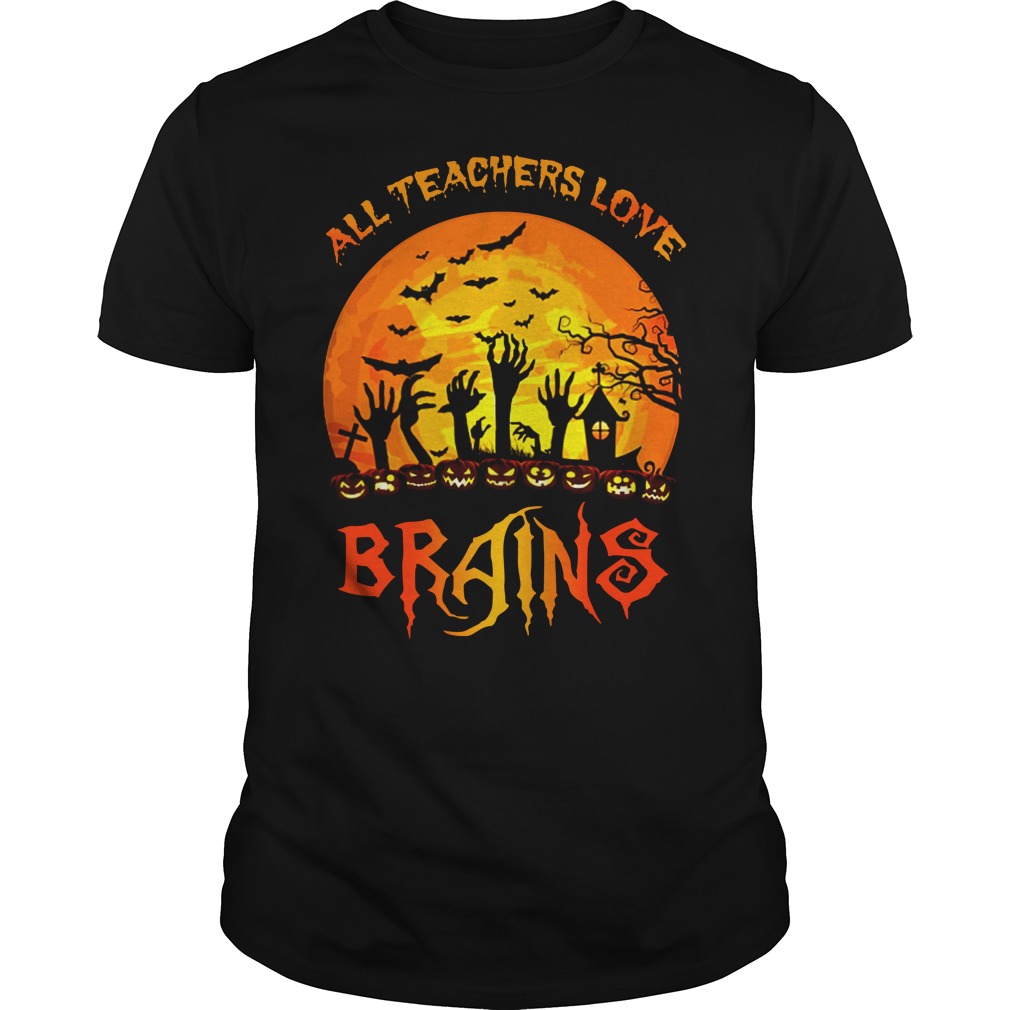 All Teachers Love Brains Halloween shirt guy tee