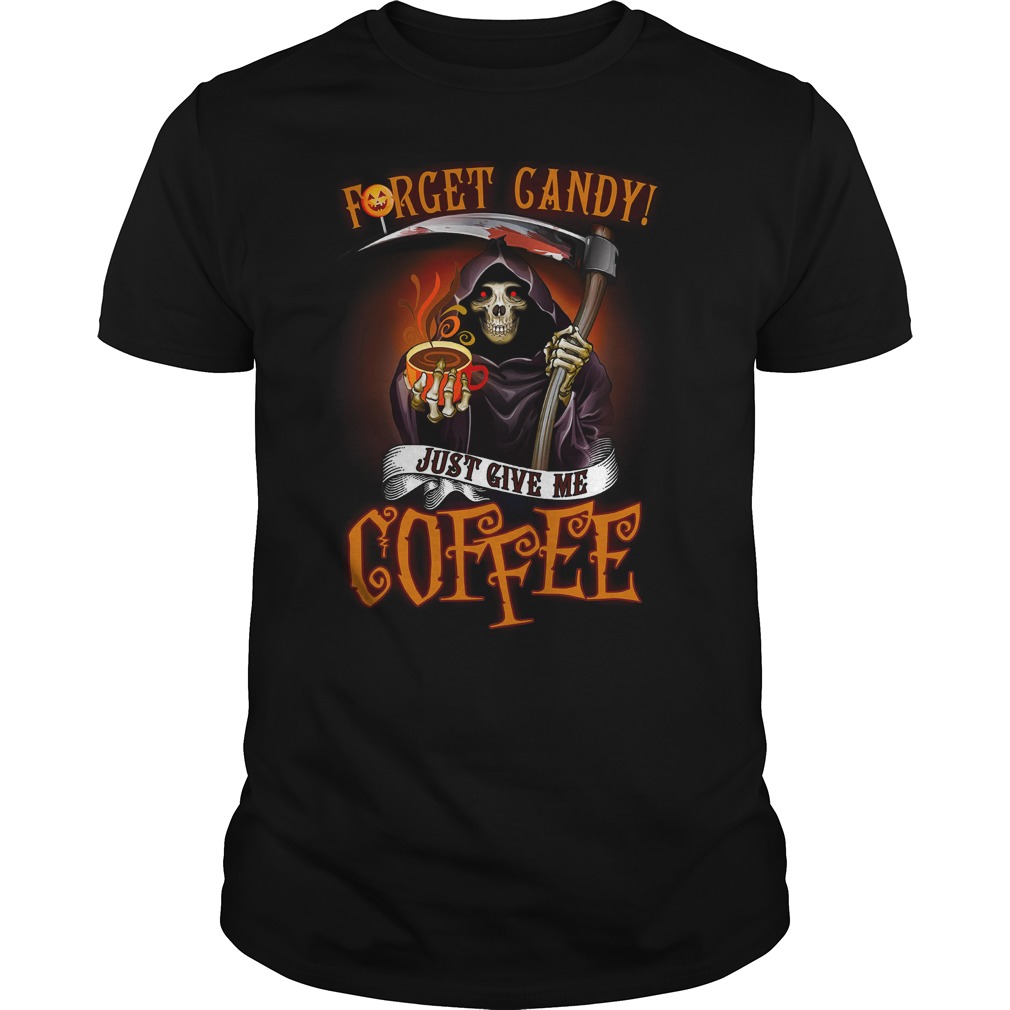 Forget candy just give me coffee Death Halloween shirt guy tee
