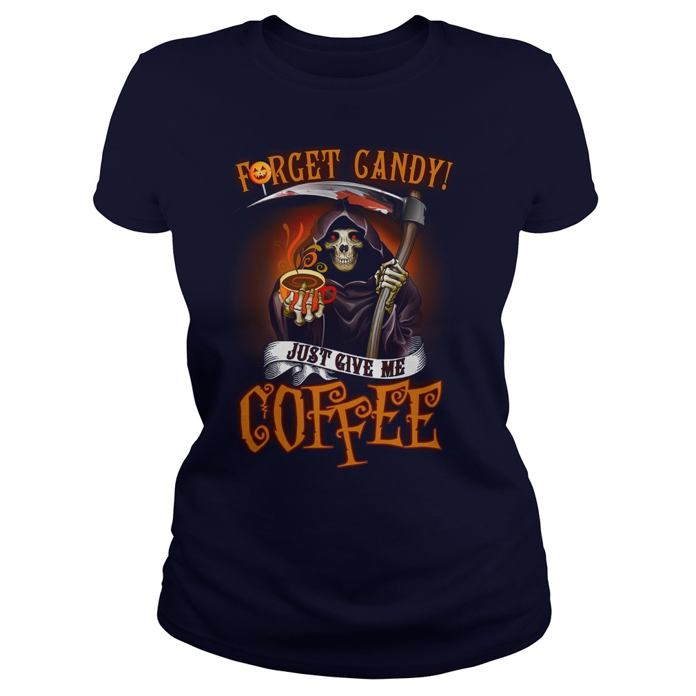 Forget candy just give me coffee Death Halloween shirt lady tee