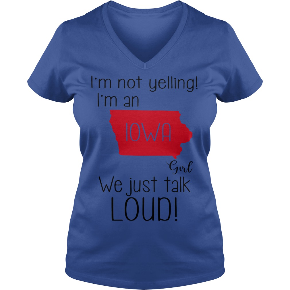 I'm not yelling I'm a Iowa girl we just talk loud lady v-neck