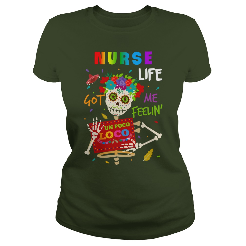 Nurse life got me feelin un Poco Loco shirt lady tee