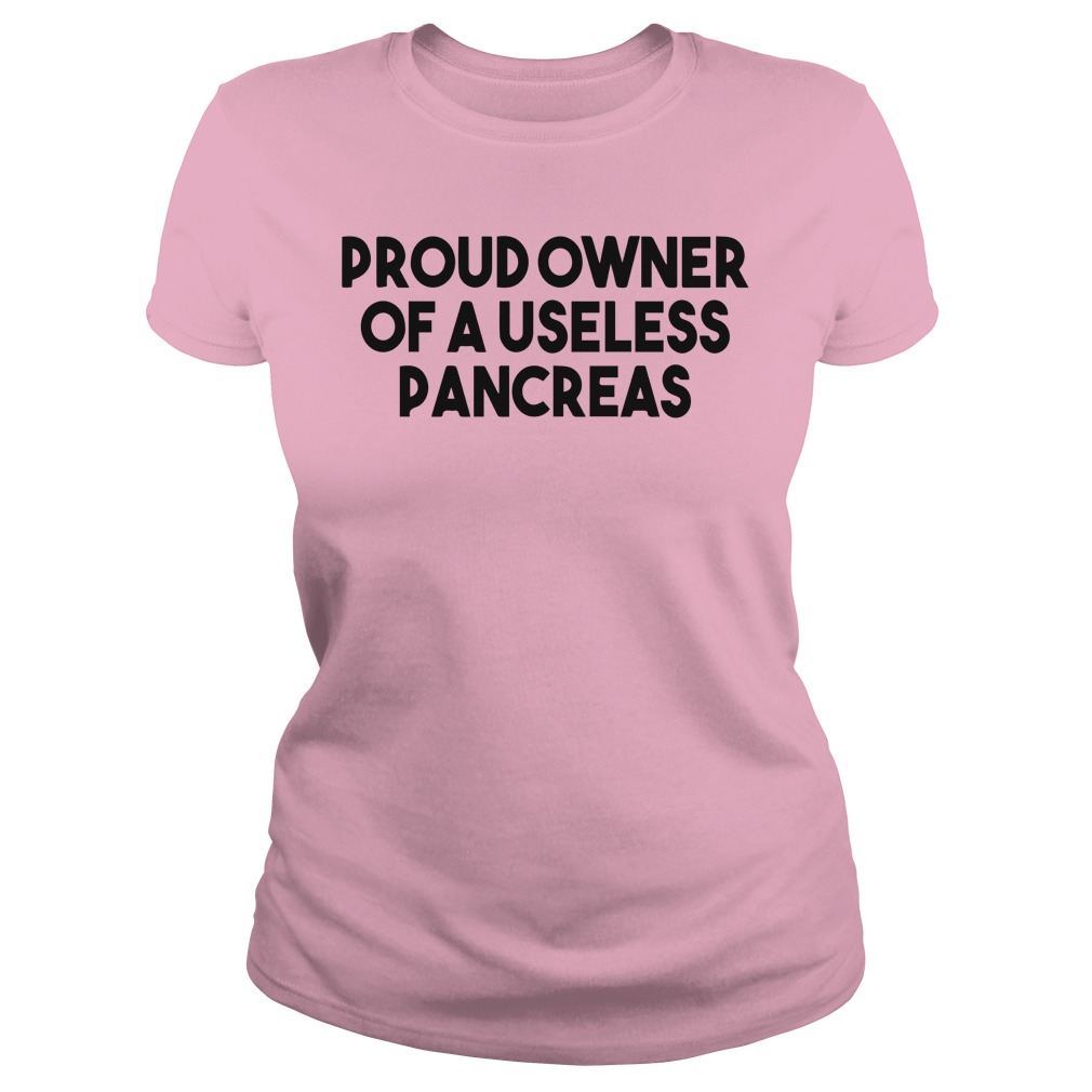 Proud owner of a useless pancreas shirt lady tee