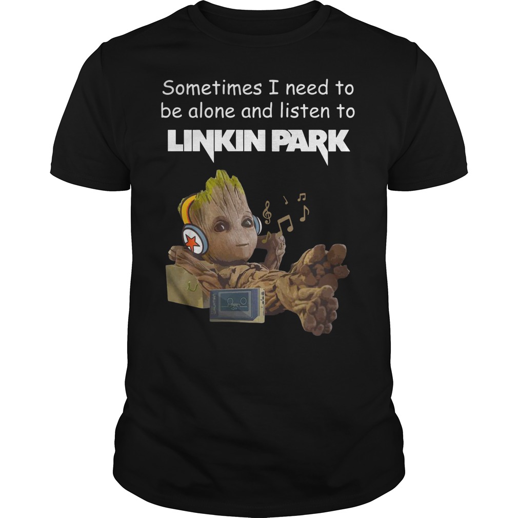 Sometimes I need to be alone and listen to Linkin Park baby Groot shirt guy tee - Sometimes I need to be alone and listen shirt