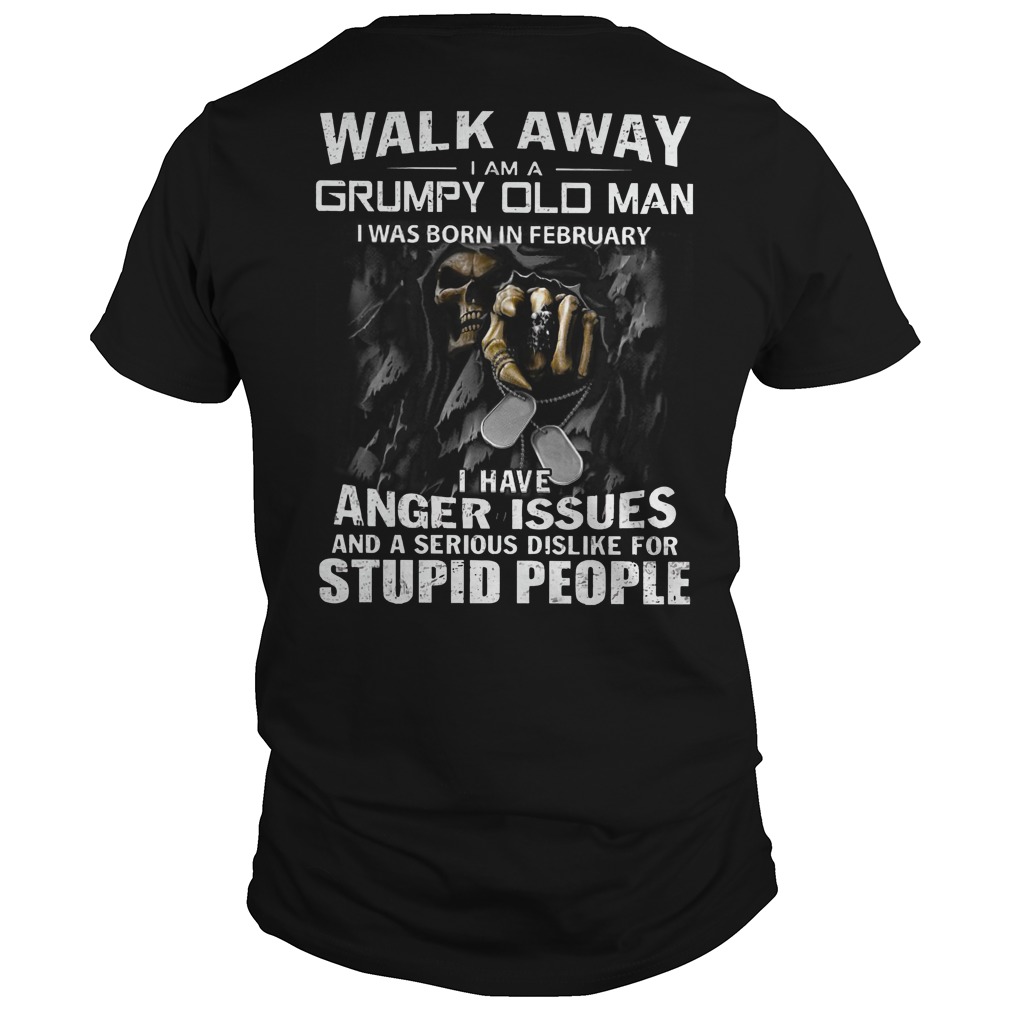 Walk away I am a grumpy old man I was born in February I have anger issues shirt guy tee