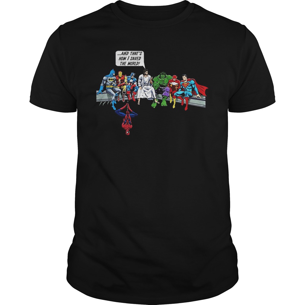 And that’s how i saved the world Jesus and super heroes shirt guy tee