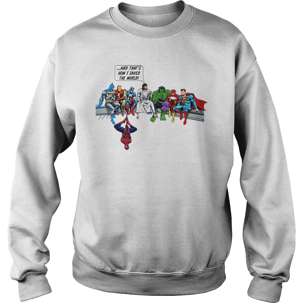 And that’s how i saved the world Jesus and super heroes shirt sweat shirt