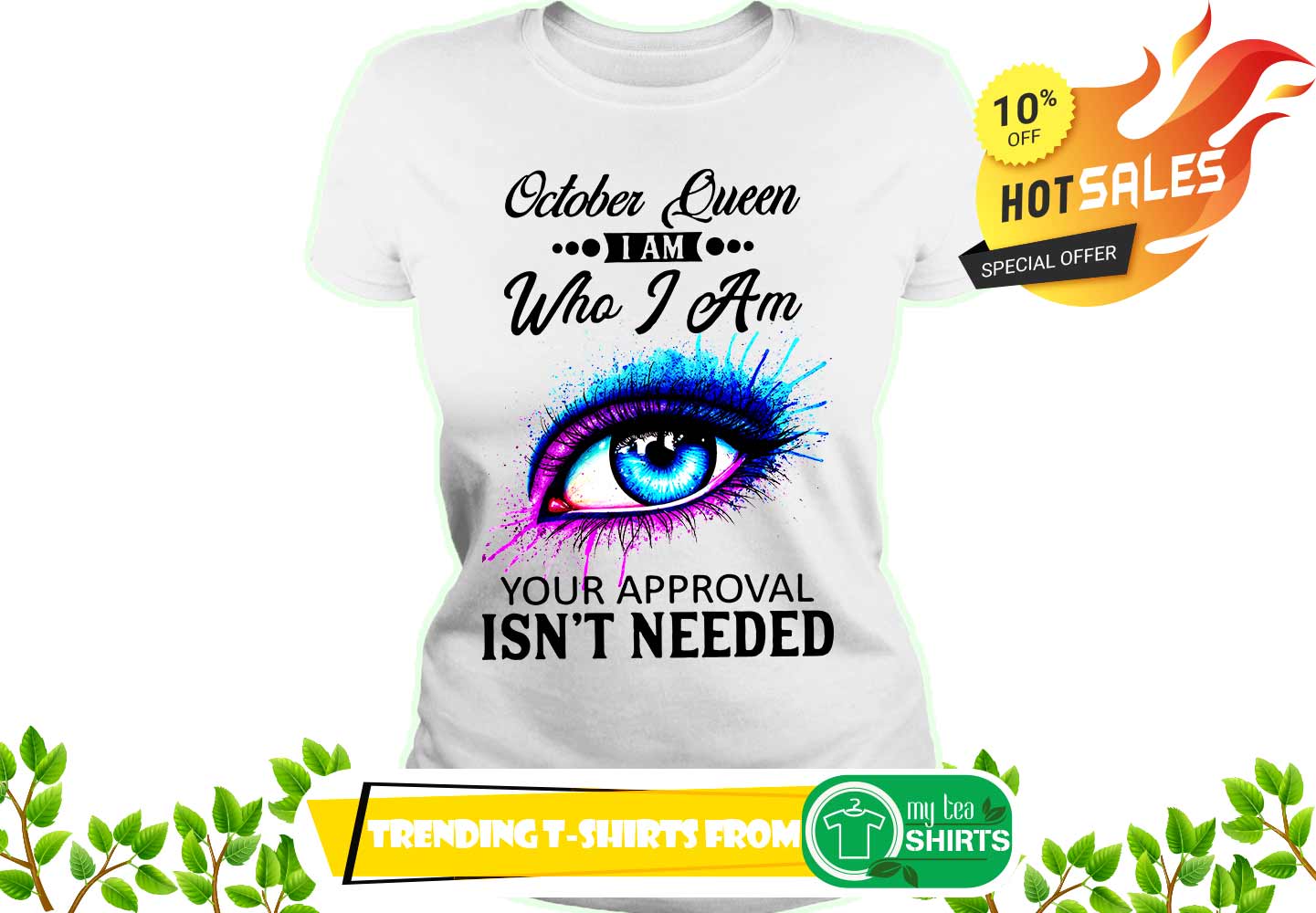 Colorful Eye Painting October Queen I am who I am your approval isn't needed shirt