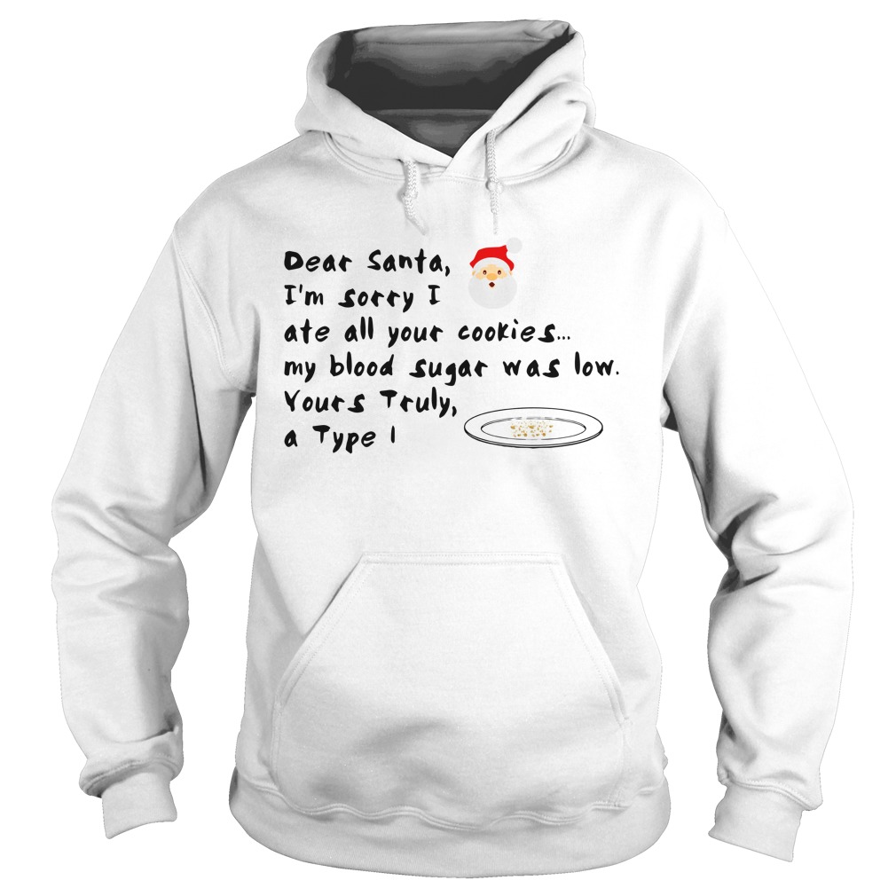 Dear Santa, I'm sorry I ate all your cookies my blood sugar was low shirt hoodie
