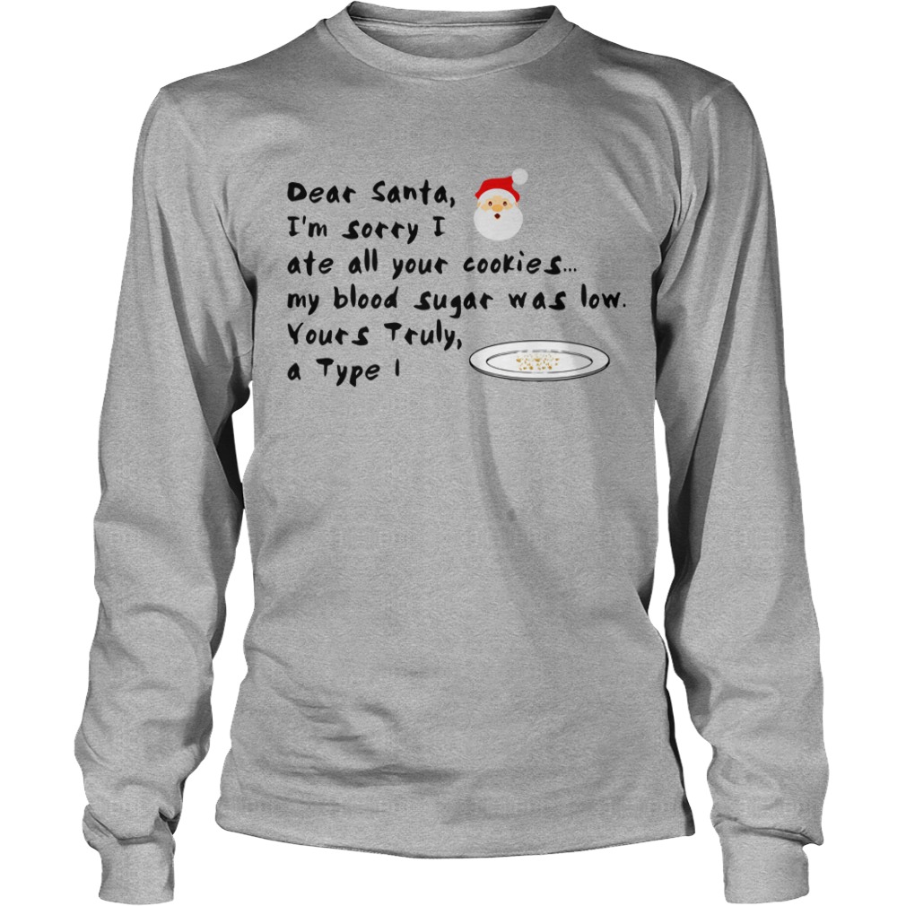 Dear Santa, I'm sorry I ate all your cookies my blood sugar was low shirt unisex longsleeve tee