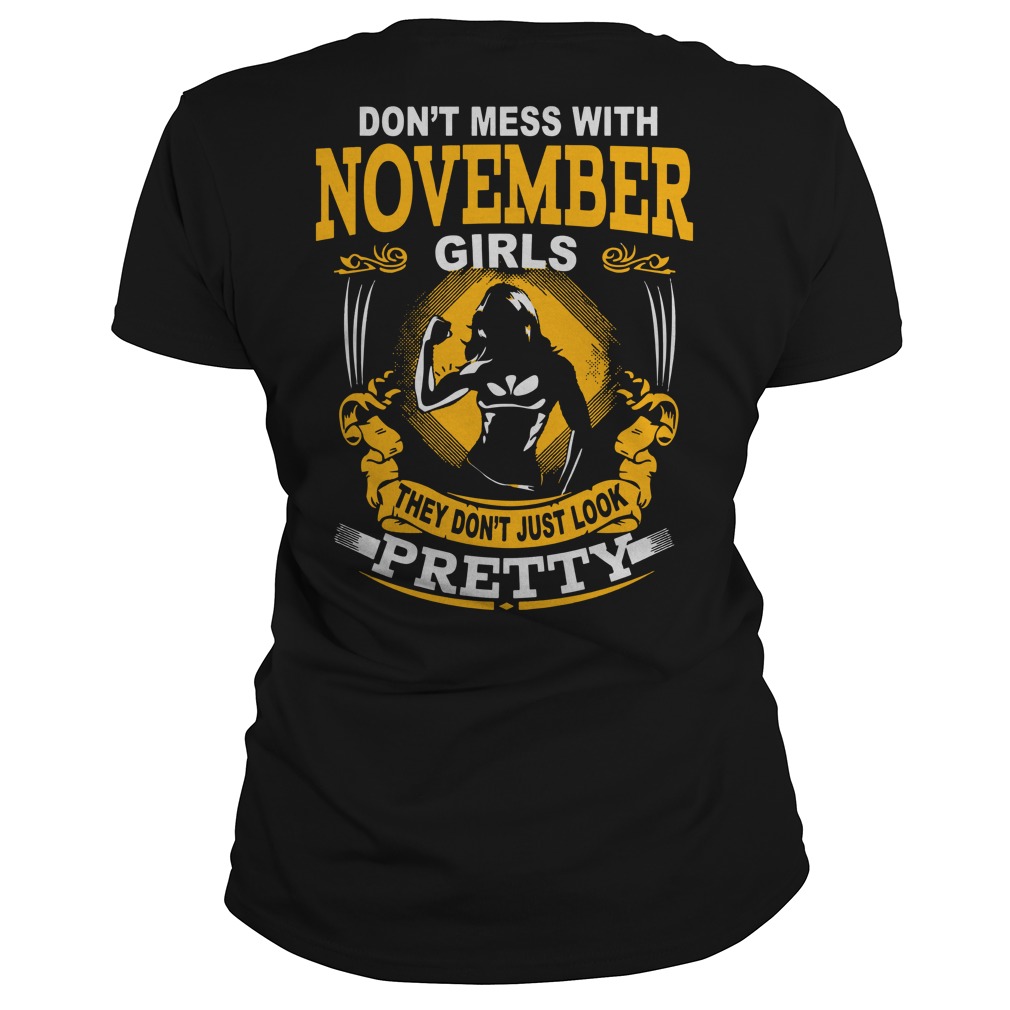 Don't mess with november girls They don't just look pretty shirt lady tee