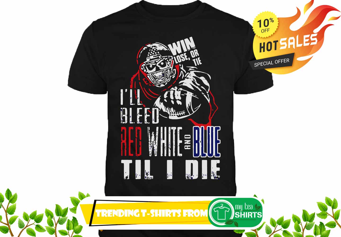 I'll bleed red white and blue til I die shirt