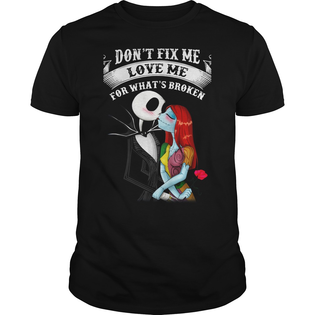 Jack skellington and Sally Don't fix me love me for what's broken shirt guy tee