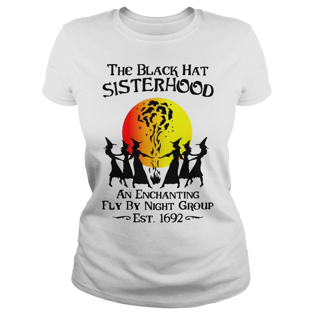 The Black Hat Sisterhood An Enchanting Fly by Night Group Est 1692 shirt lady tee