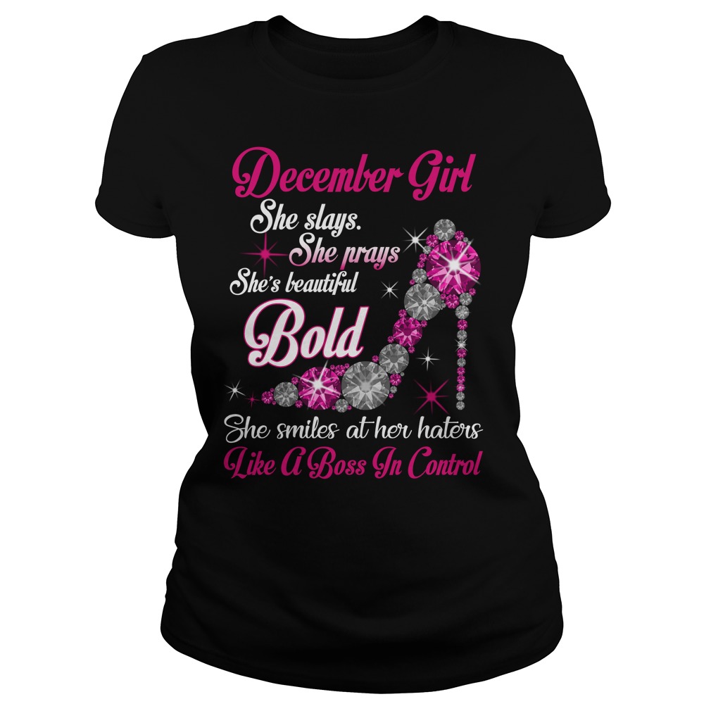 December girl She plays, she prays, she's beautiful, she's bold, she smiles at her haters shirt lady tee