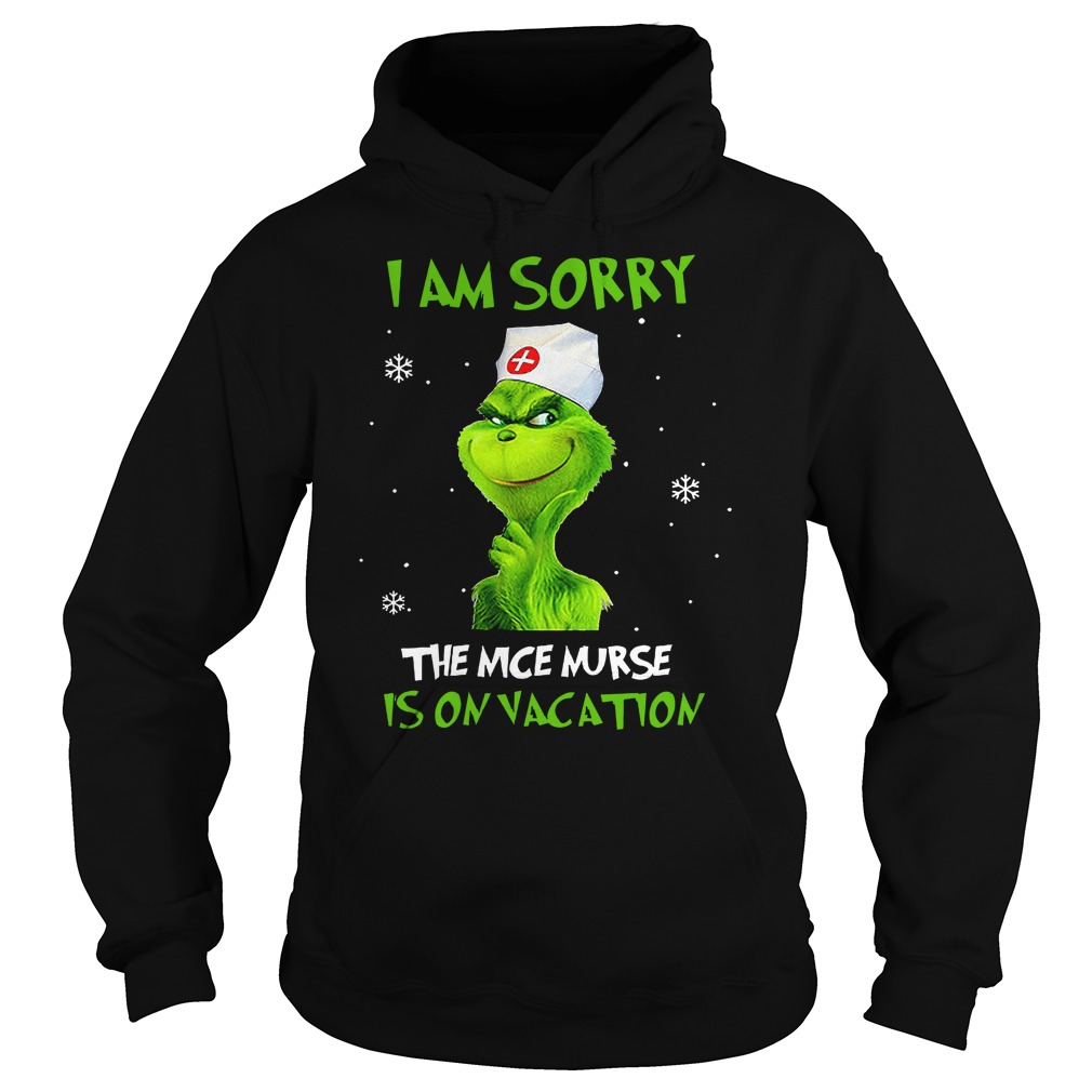 Grinch I am sorry the nice nurse is on vacation shirt hoodie