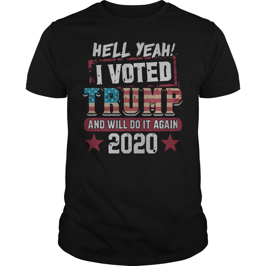 Hell yeah I voted Donald Trump and will do it again 2020 shirt guy tee