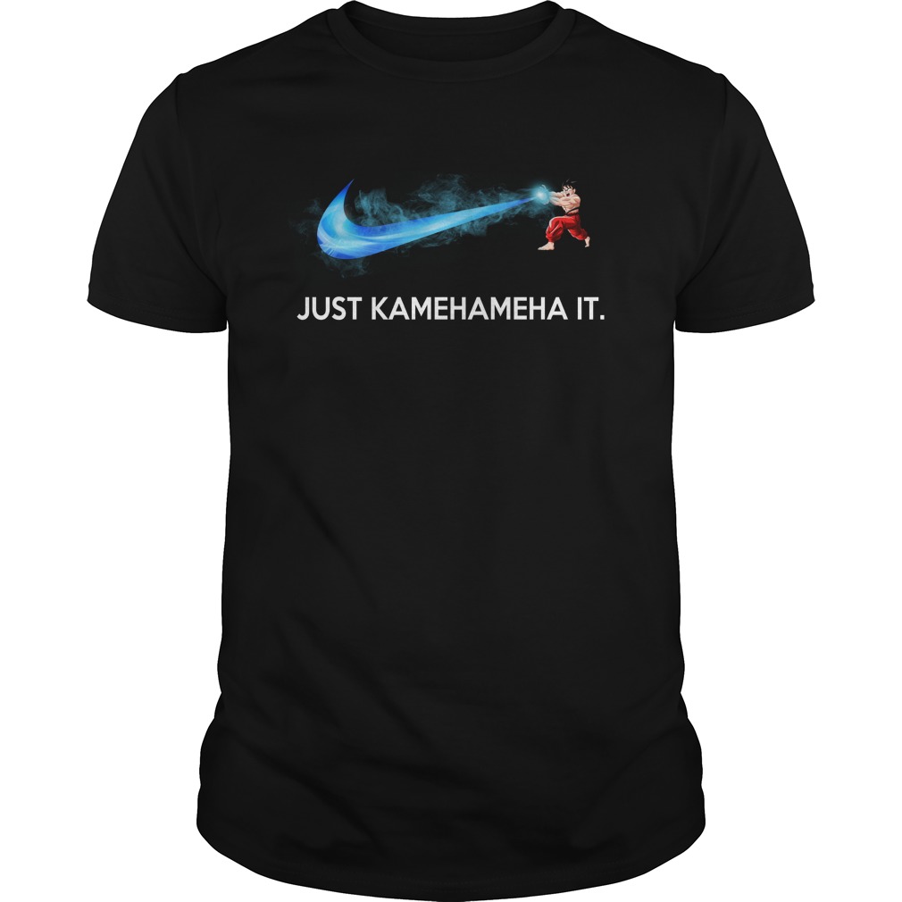 Just Kamehameha It Son Goku Nike shirt guy tee