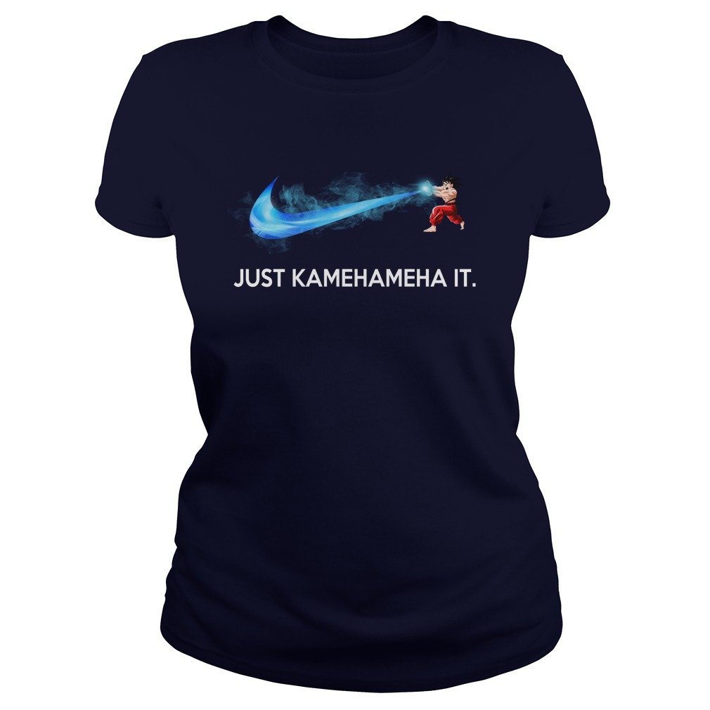 Just Kamehameha It Son Goku Nike shirt lady tee