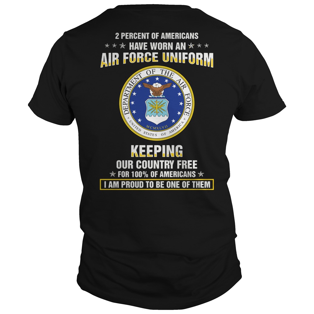 2 Percent of Americans have worn an air force uniform keeping our country free shirt NA