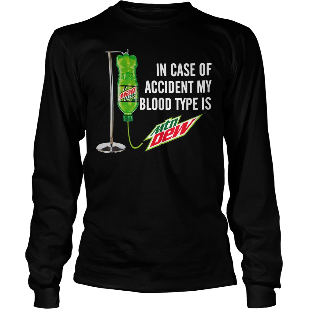 In case of accident my blood type is Mountain Dew unisex longsleeve tee