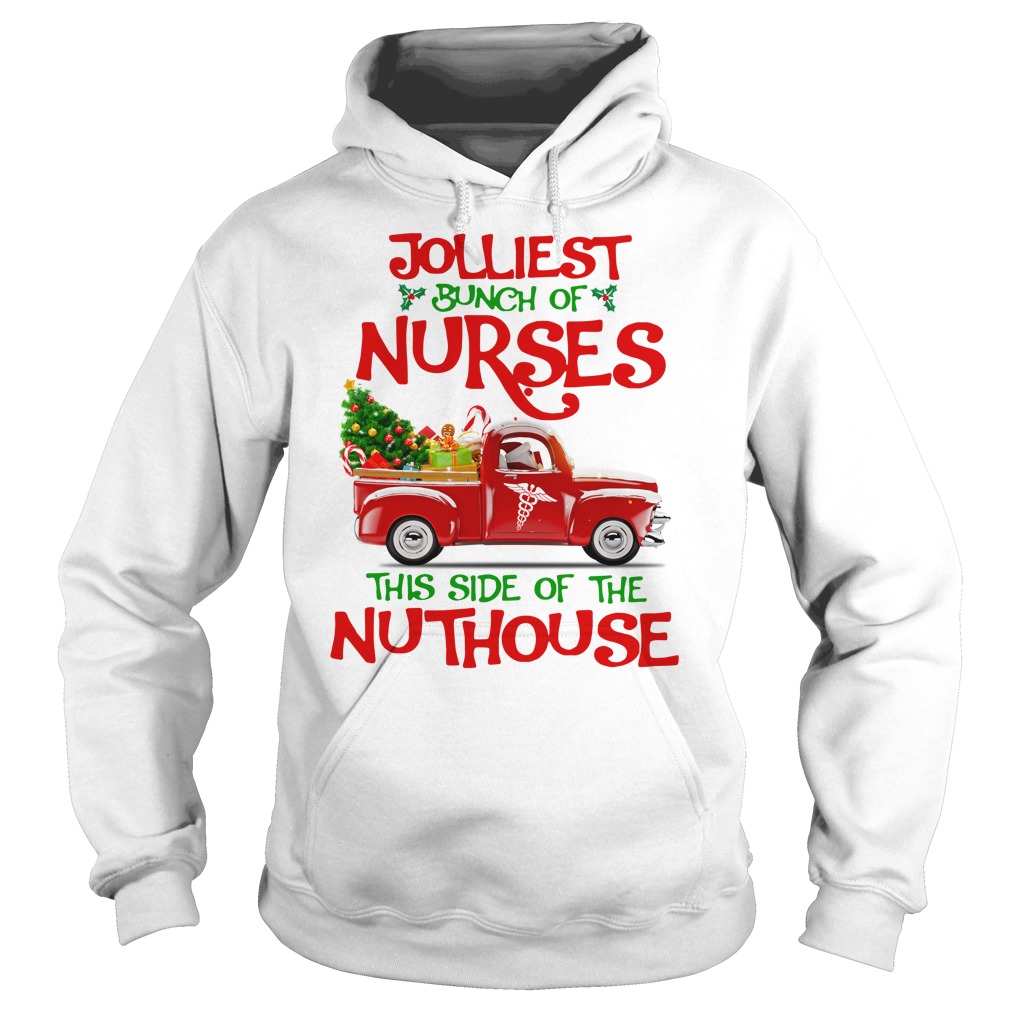 Jolliest bunch of Nurses this side of the nuthouse shirt hoodie