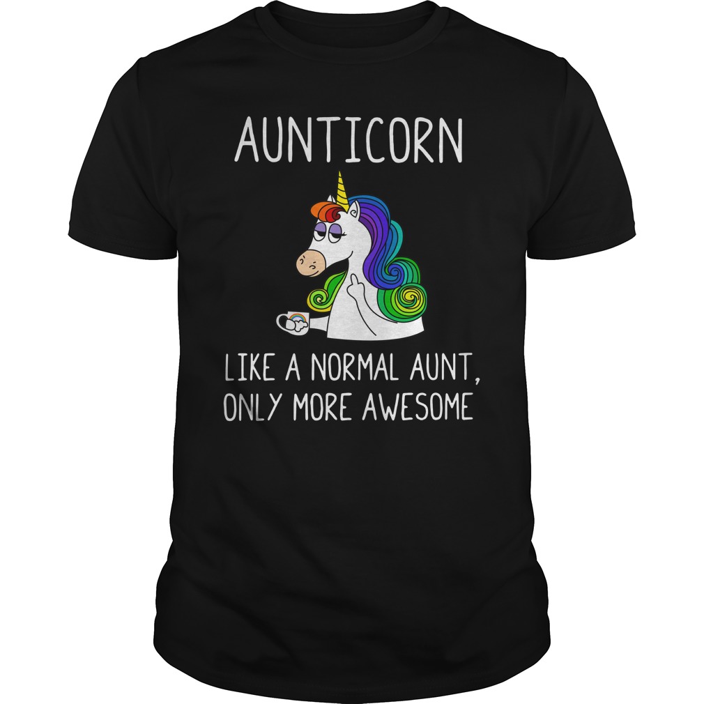 Aunticorn like a normal aunt only more awesome shirt unisex tee