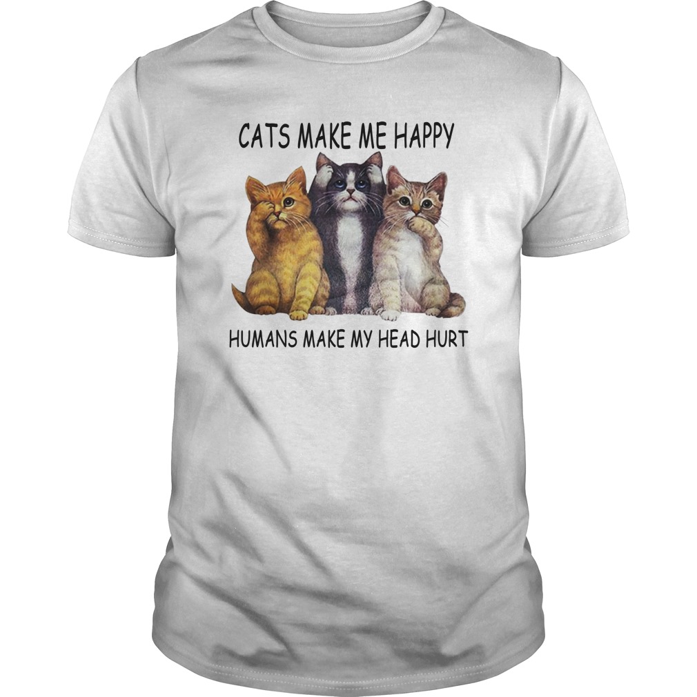 Cats make me happy humans make my head hurt shirt unisex tee