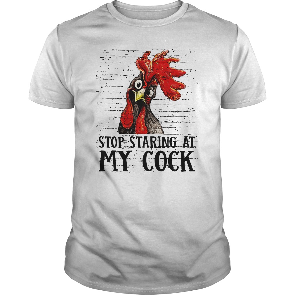 Stop staring at my cock shirt unisex tee.