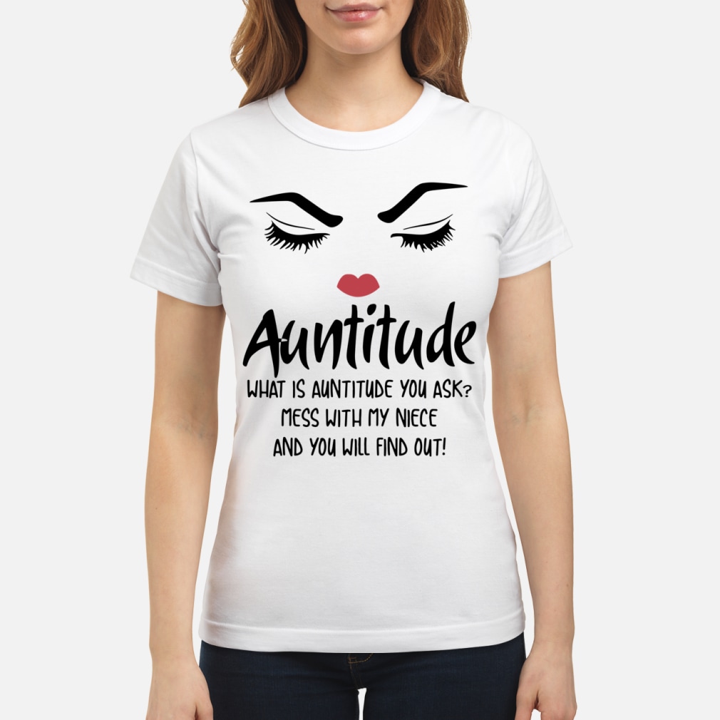 Face Auntitude what is Auntitude you ask mess with my niece and nephew shirt classic women's t-shirt
