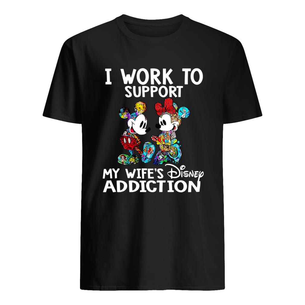 I work to support my wife's Disney addiction Mickey and Minnie version shirt classic men's t-shirt