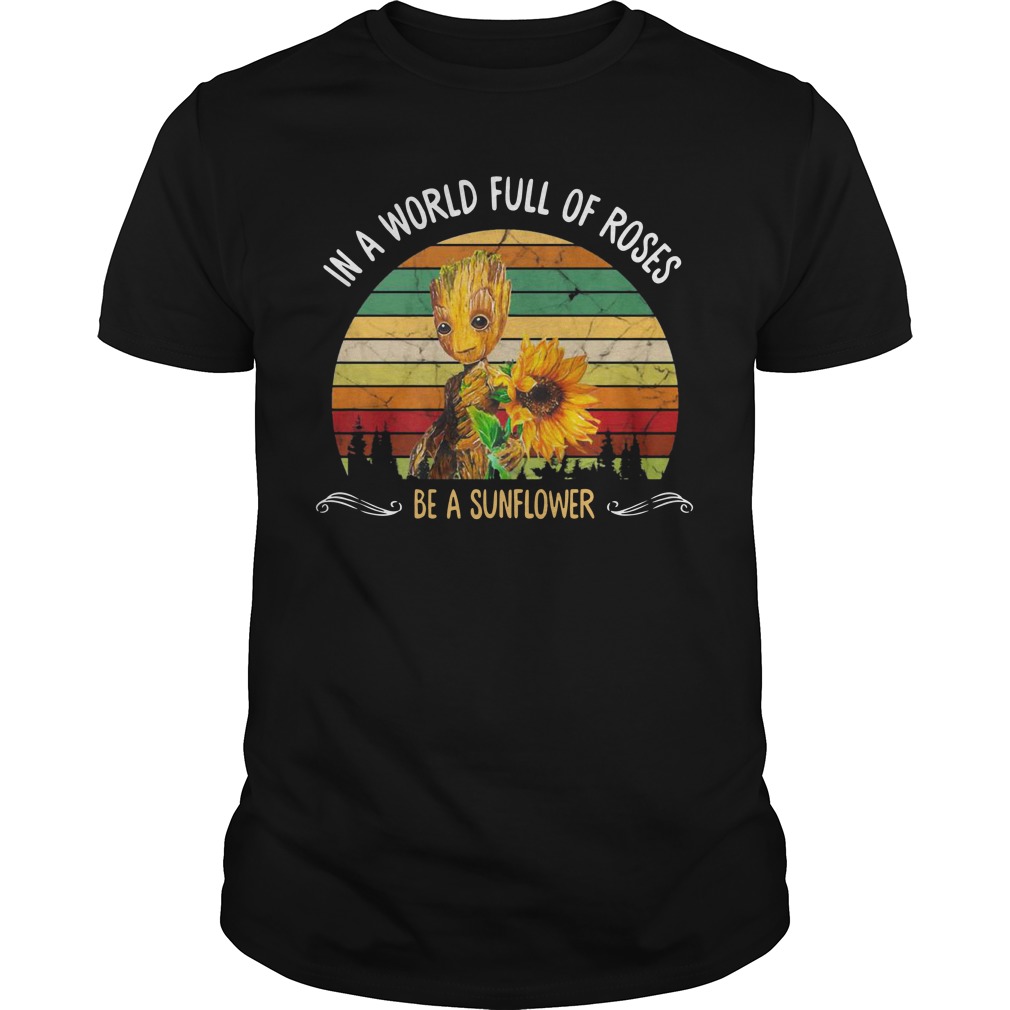Baby Groot In a world full of roses be a sunflower shirt unisex tee