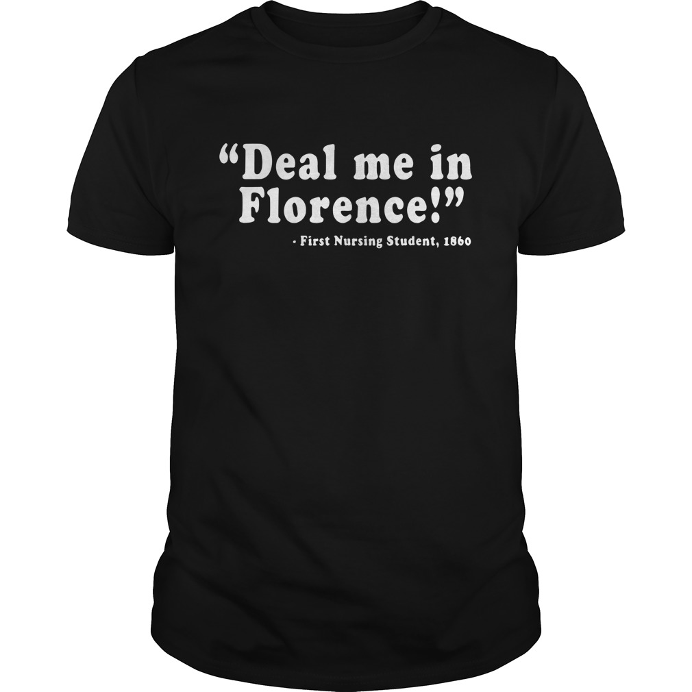 Deal me in Florence First Student Nurse 1860 shirt unisex tee