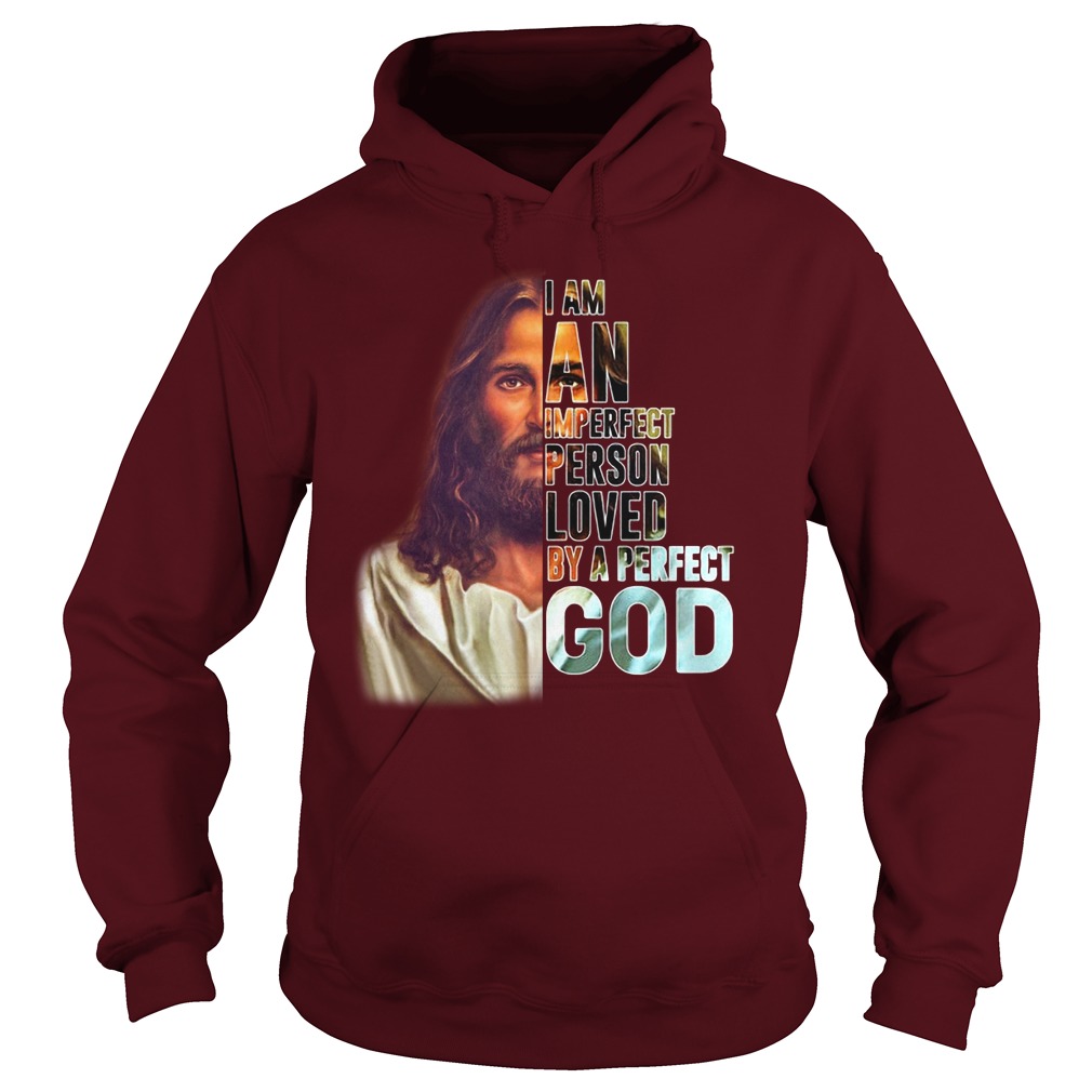 I am an imperfect person loved by a perfect God shirt hoodie