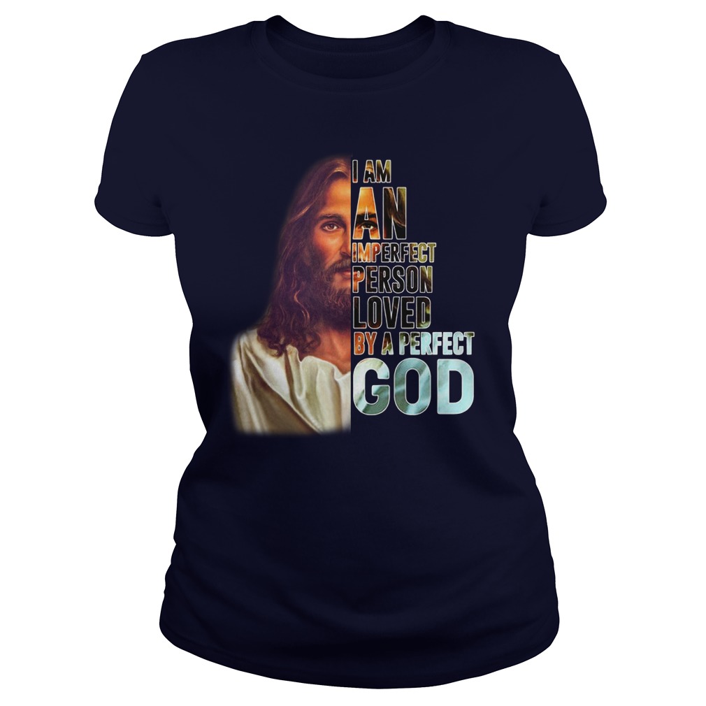 I am an imperfect person loved by a perfect God shirt lady tee